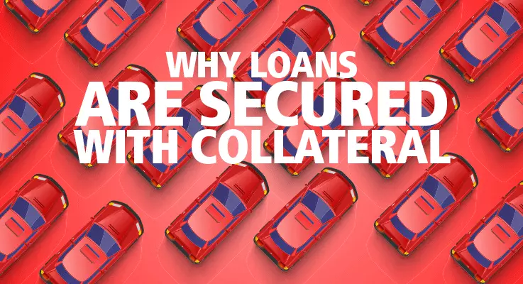 why are car loans always secured with collateral